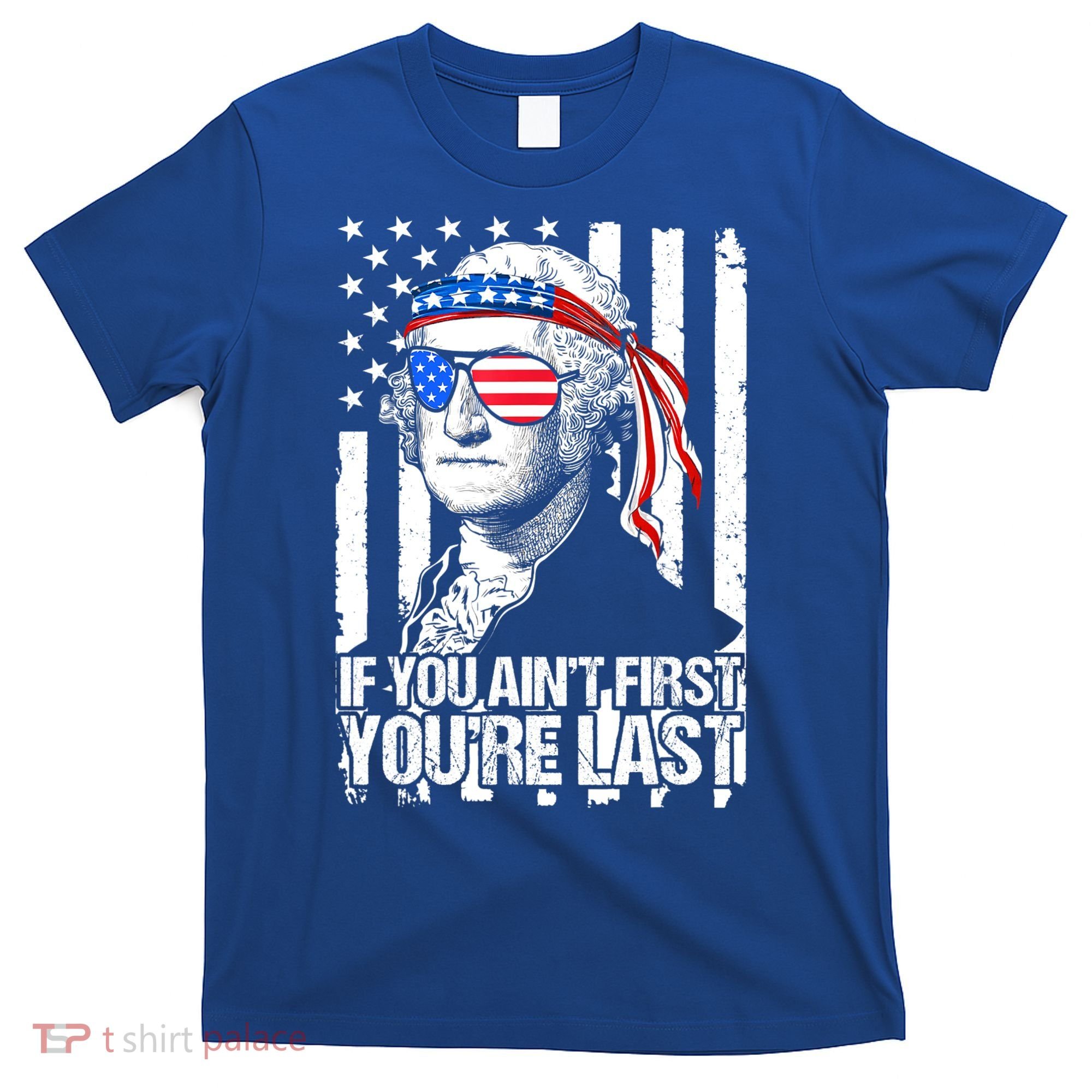 If You Ain't First You're Last George Washington Sunglasses T-Shirt