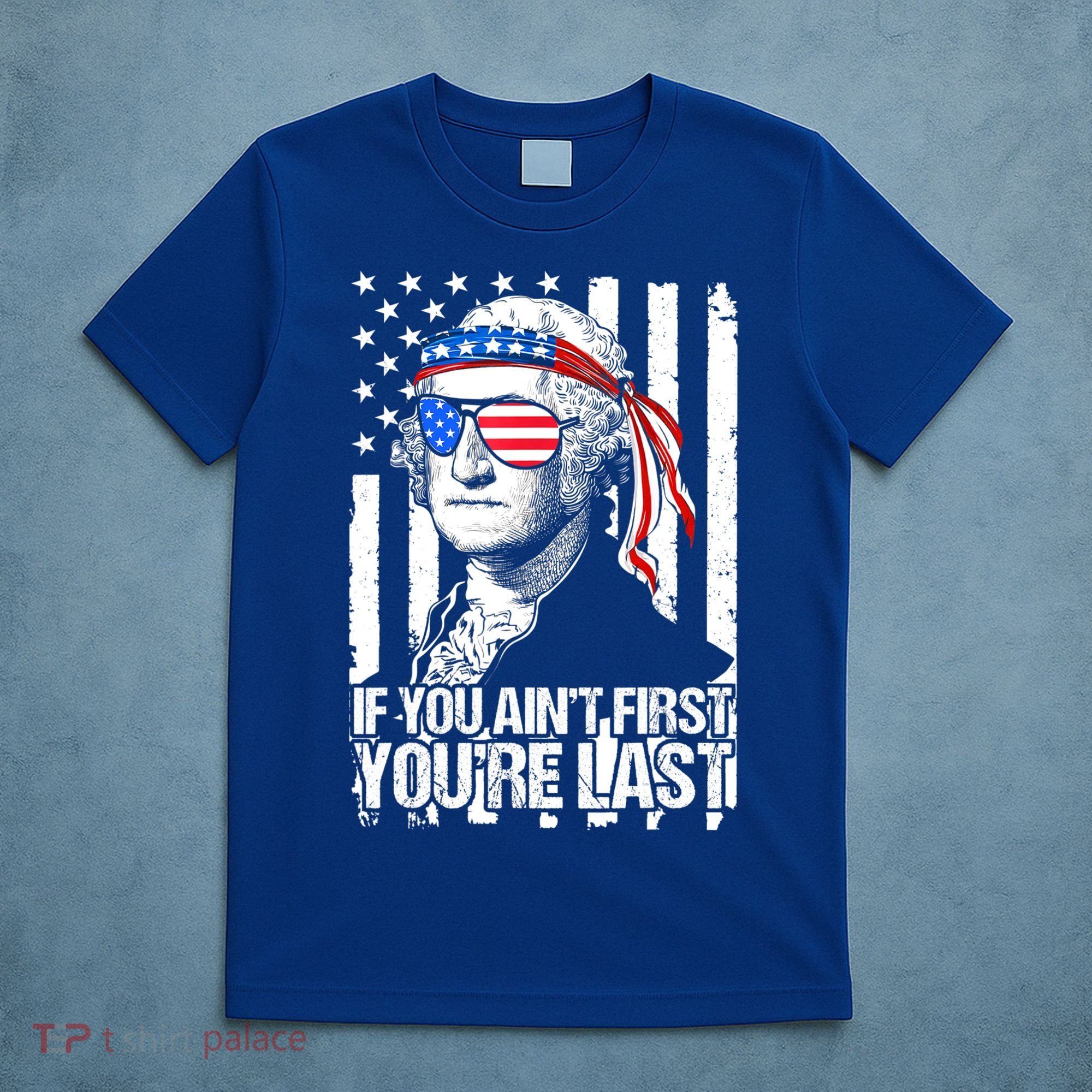 If You Ain't First You're Last George Washington Sunglasses T-Shirt