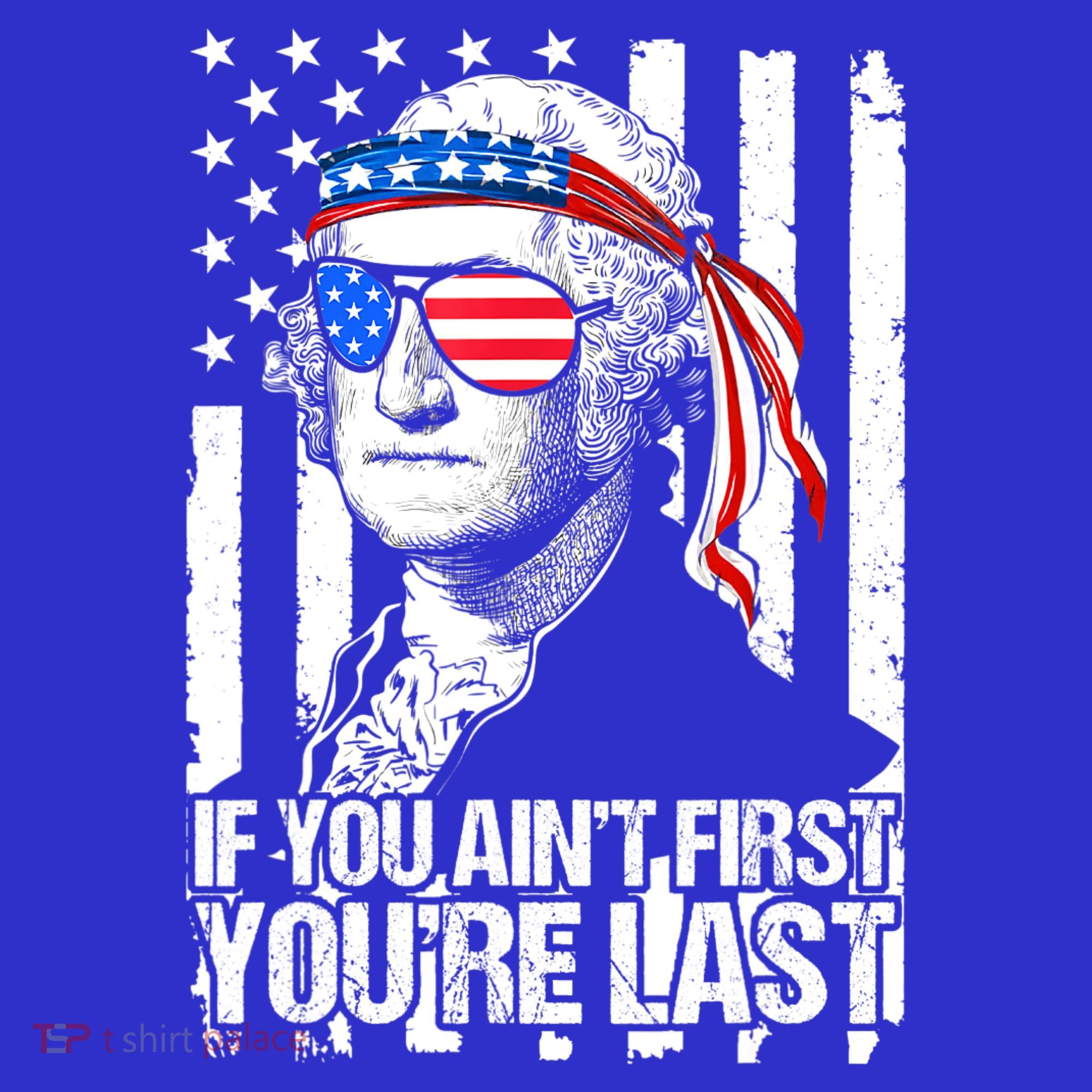 If You Ain't First You're Last George Washington Sunglasses T-Shirt