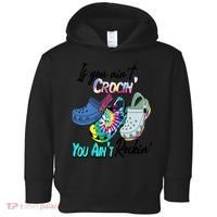 If You Aint Crocin You Aint Rockin Tie Dye Toddler Hoodie thumb 0