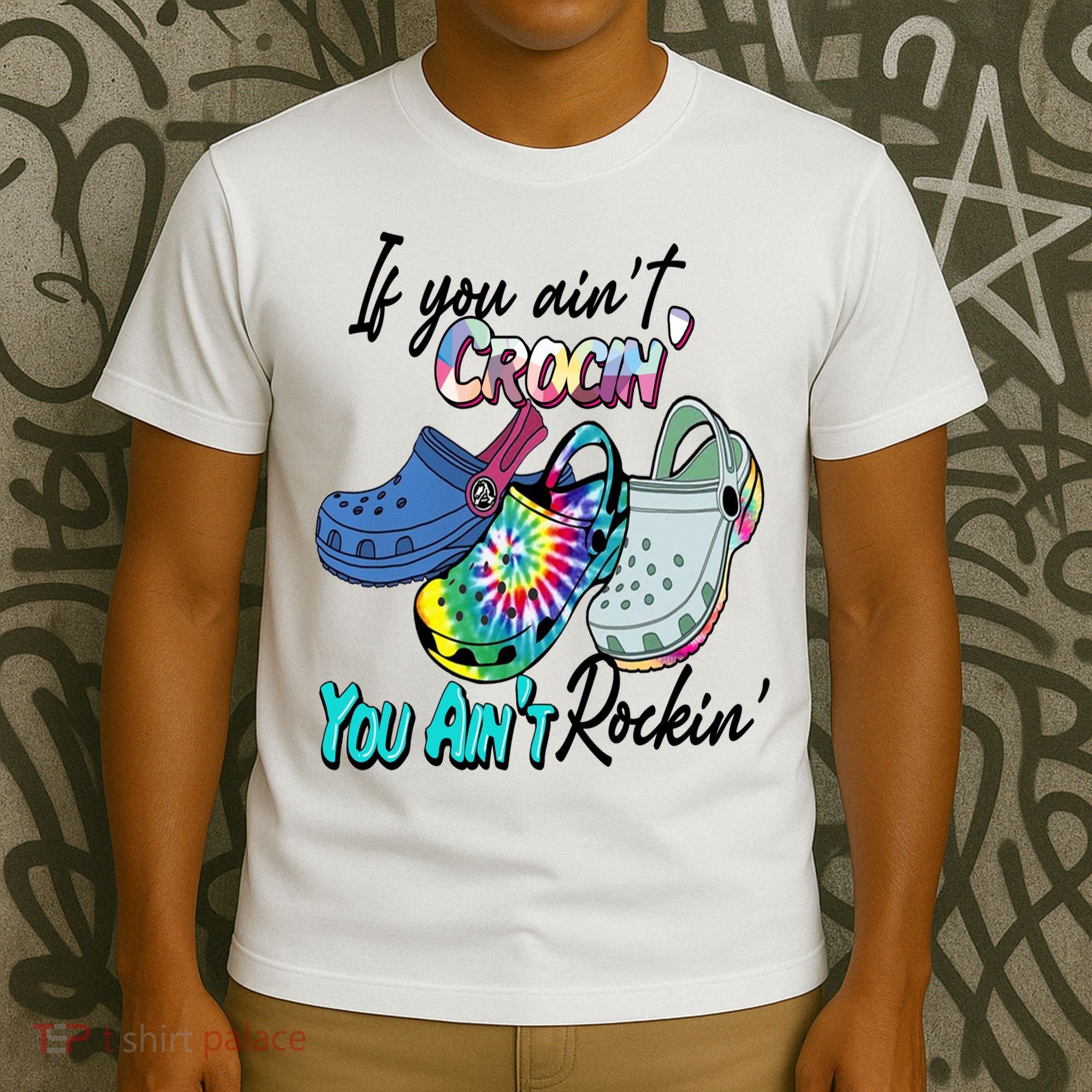 If You Aint Crocin You Aint Rockin Tie Dye T-Shirt