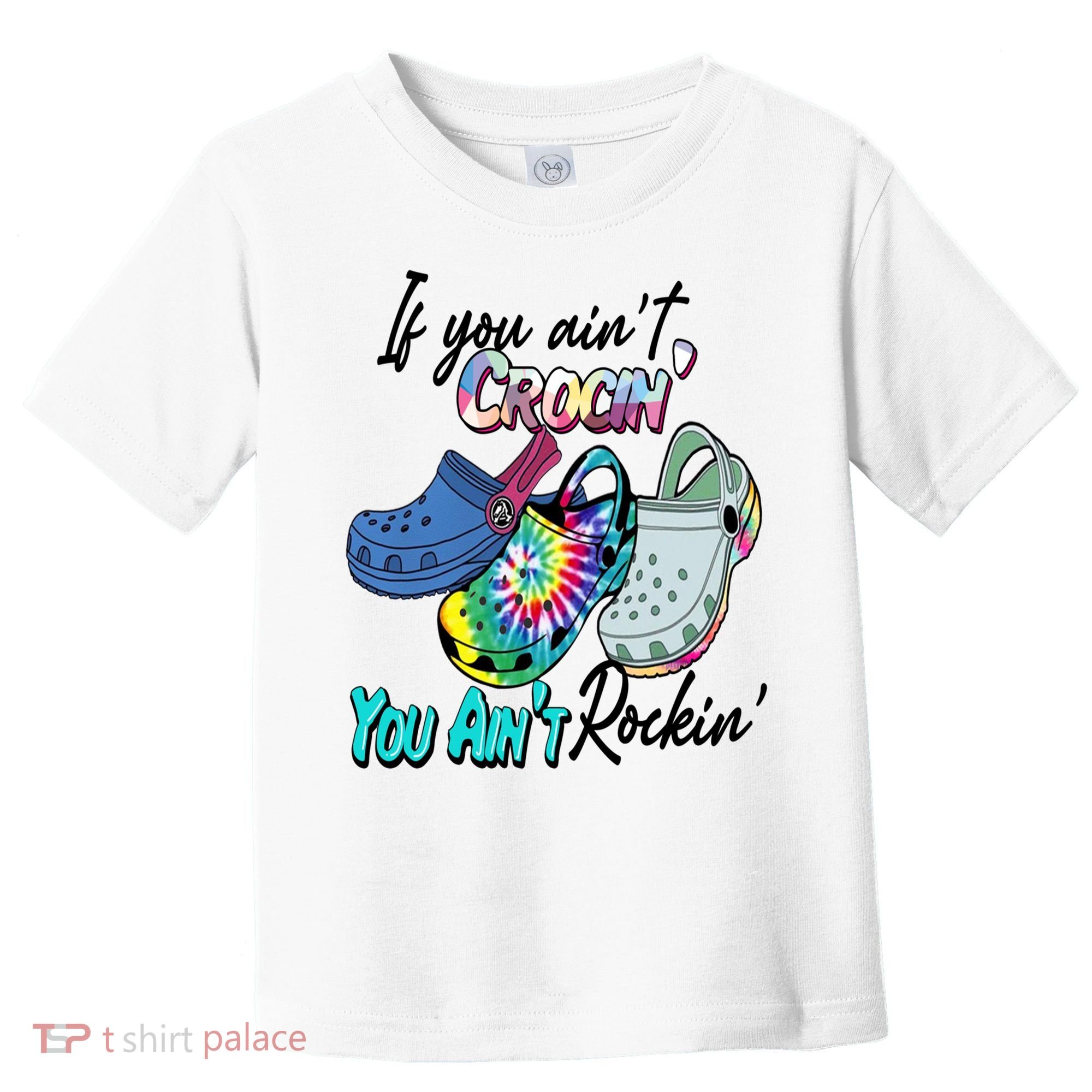 If You Aint Crocin You Aint Rockin Tie Dye Toddler T-Shirt