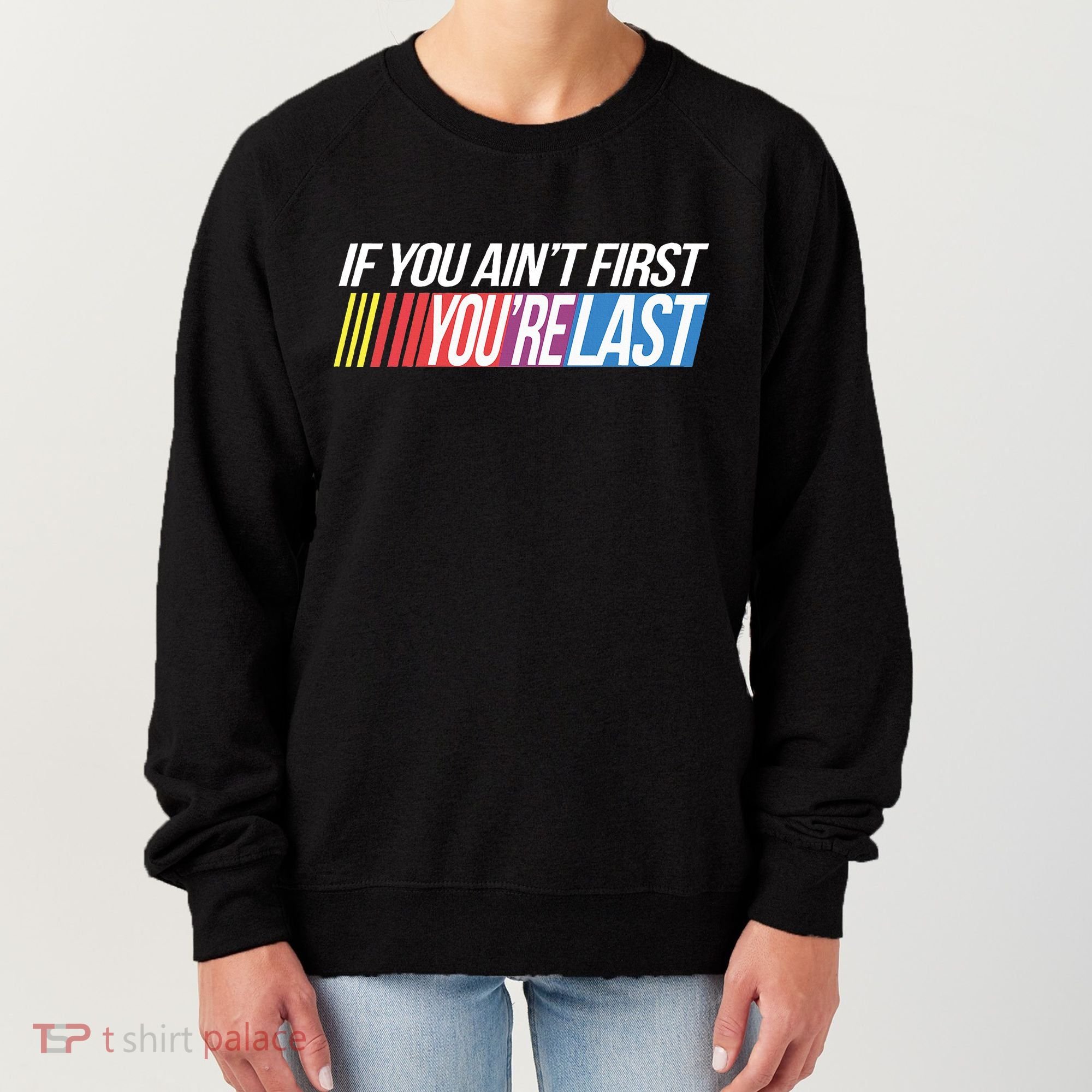 If You AinT First YouRe Last Formula Racing Women's Sweatshirt