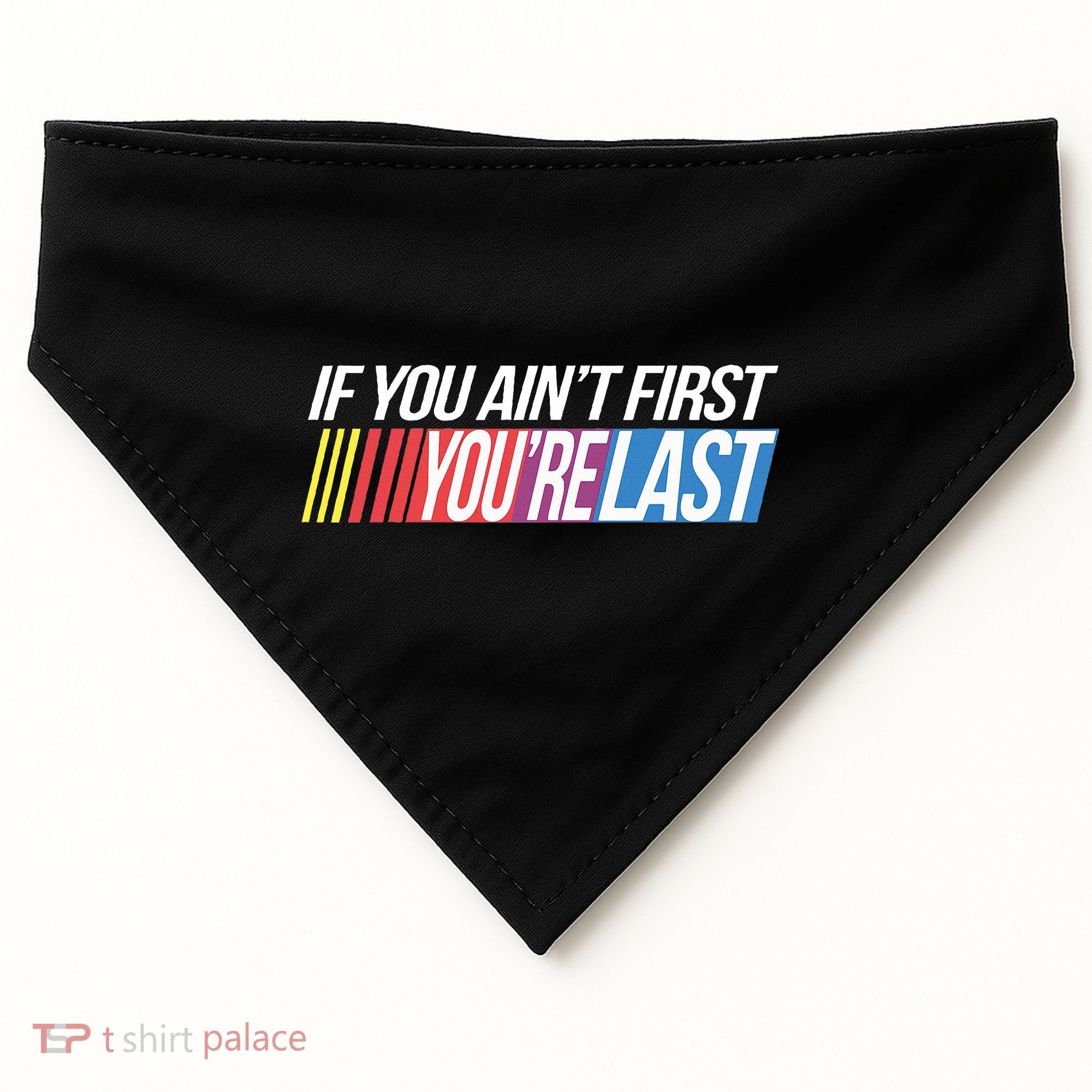 If You AinT First YouRe Last Formula Racing USA-Made Doggie Bandana