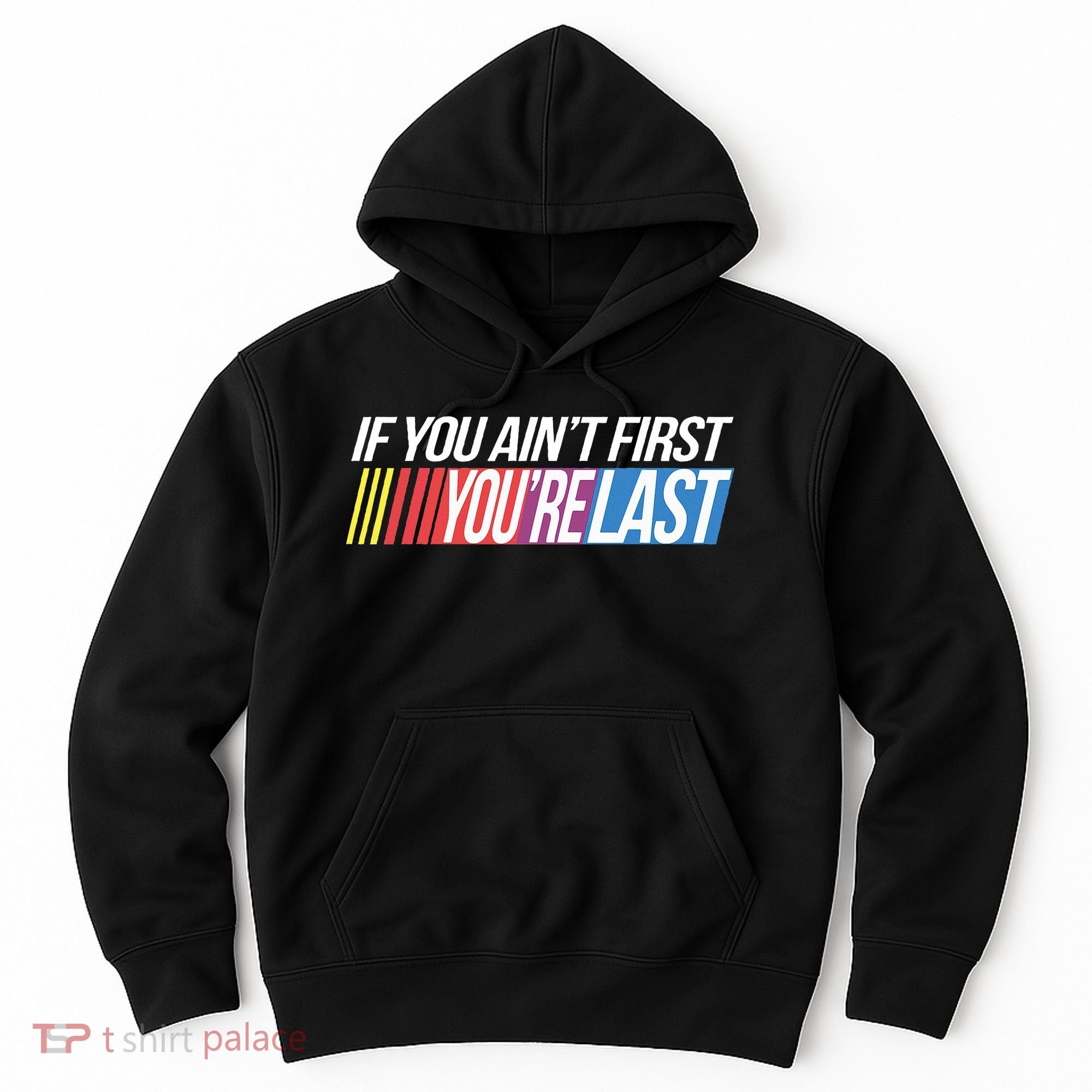 If You AinT First YouRe Last Formula Racing Hoodie