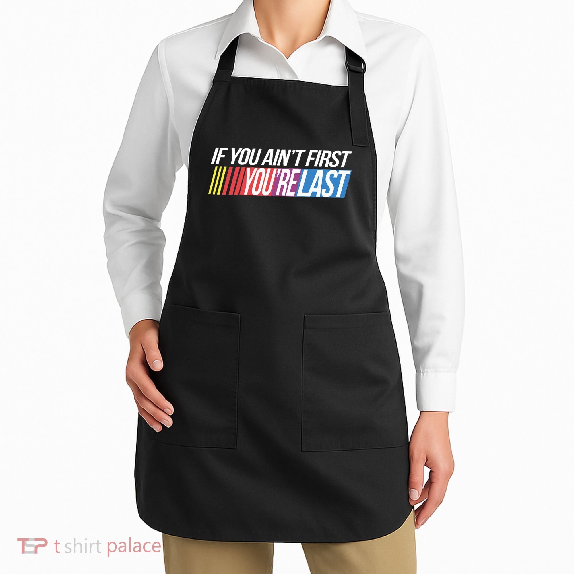 If You AinT First YouRe Last Formula Racing Apron