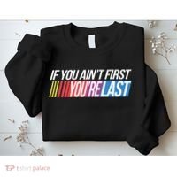 If You AinT First YouRe Last Formula Racing Sweatshirt thumb 2