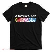 If You AinT First YouRe Last Formula Racing T-Shirt thumb 0