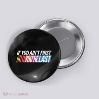 If You AinT First YouRe Last Formula Racing Button thumb 0