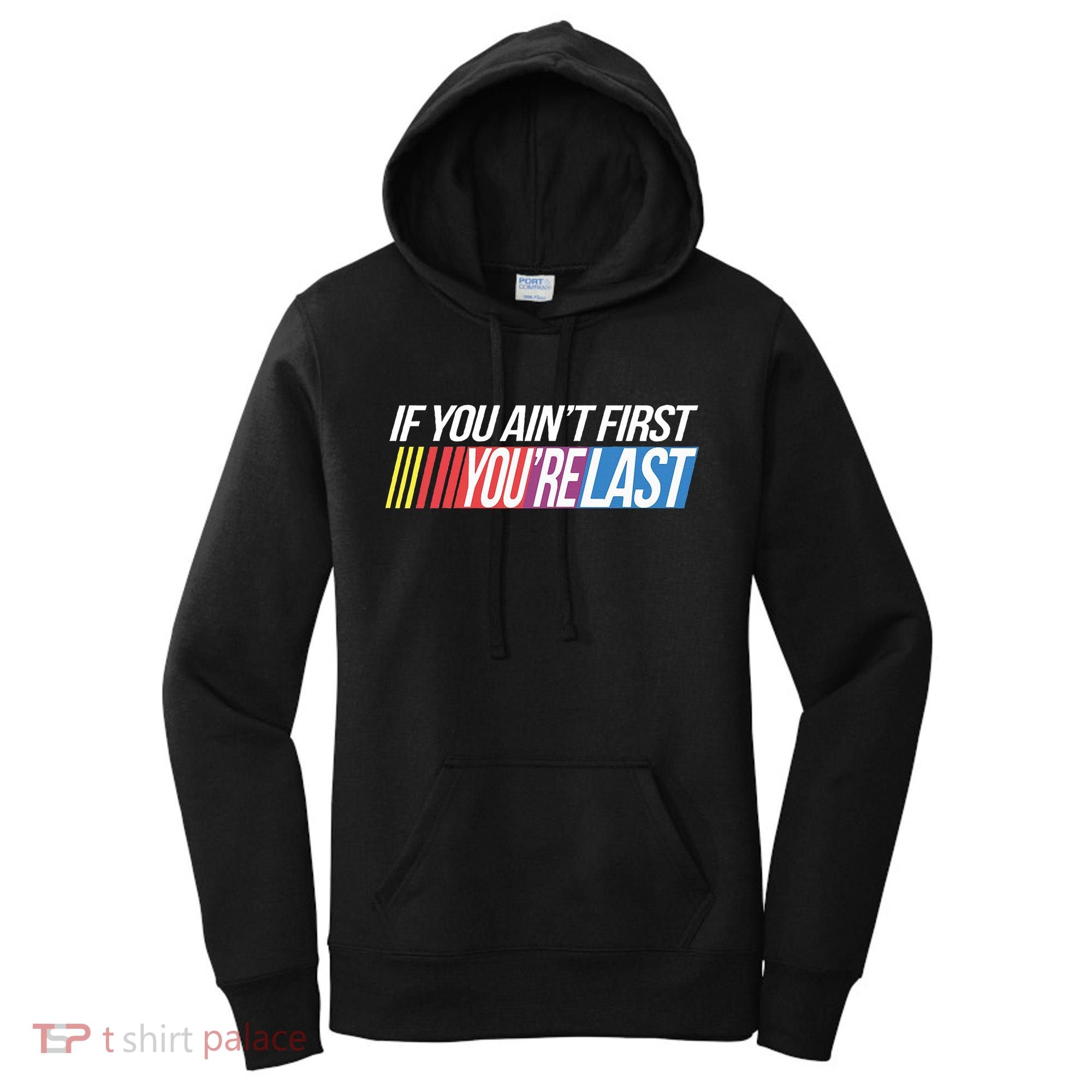 If You AinT First YouRe Last Formula Racing Women's Hoodie