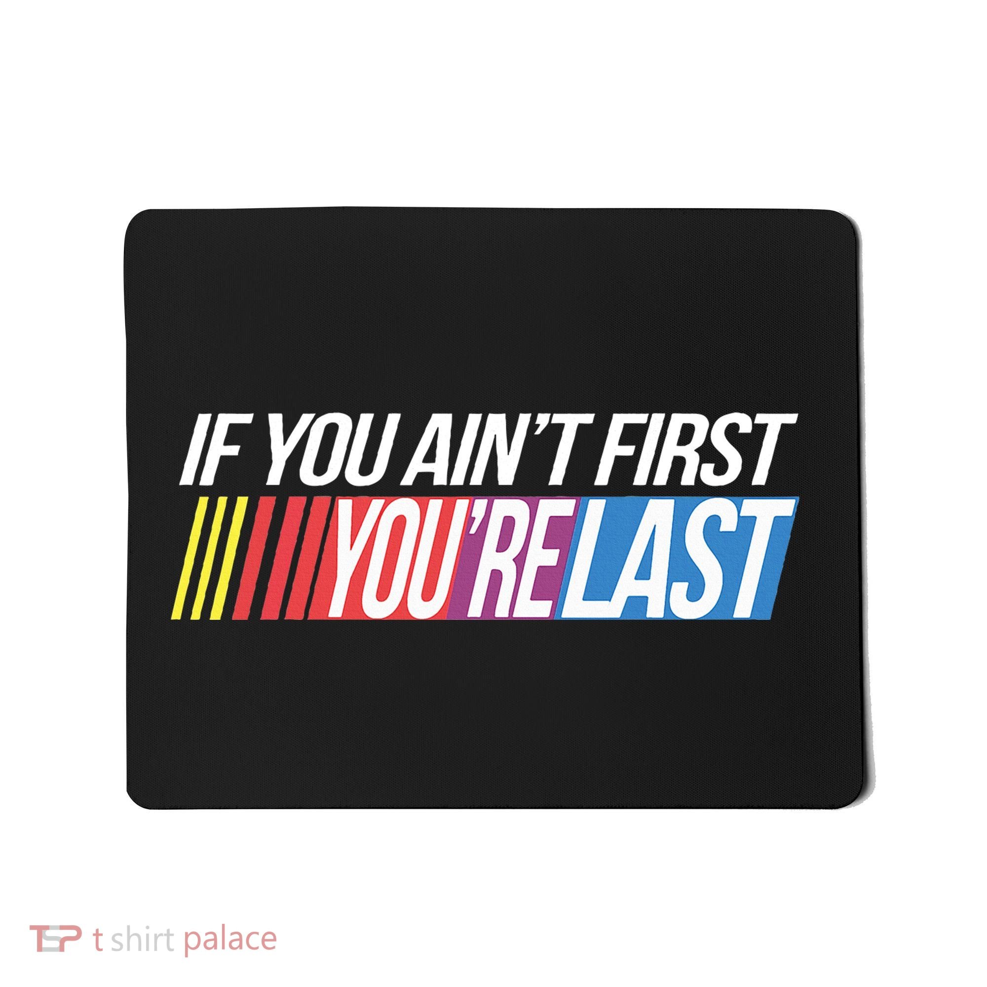 If You AinT First YouRe Last Formula Racing Mousepad