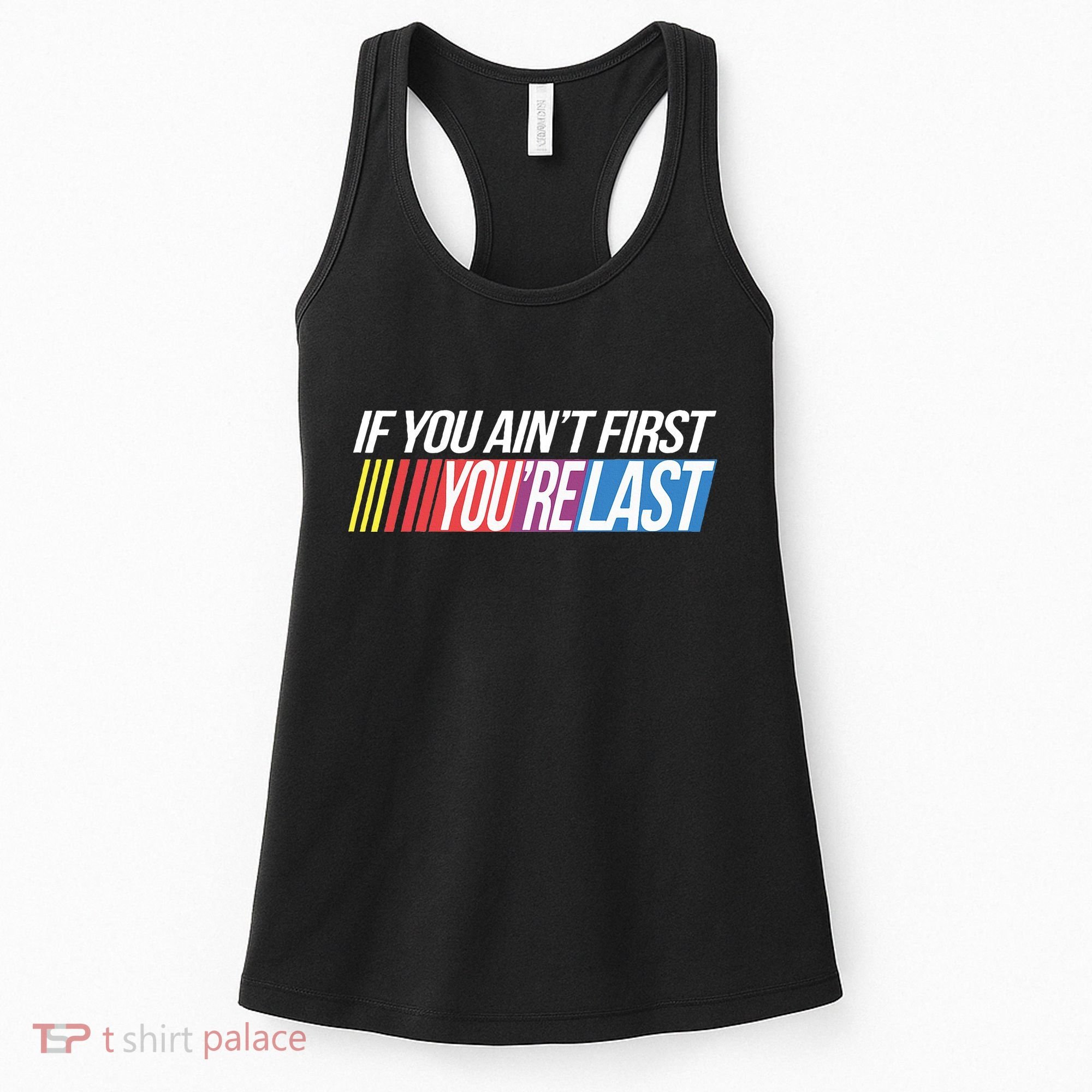 If You AinT First YouRe Last Formula Racing Women's Tank Top