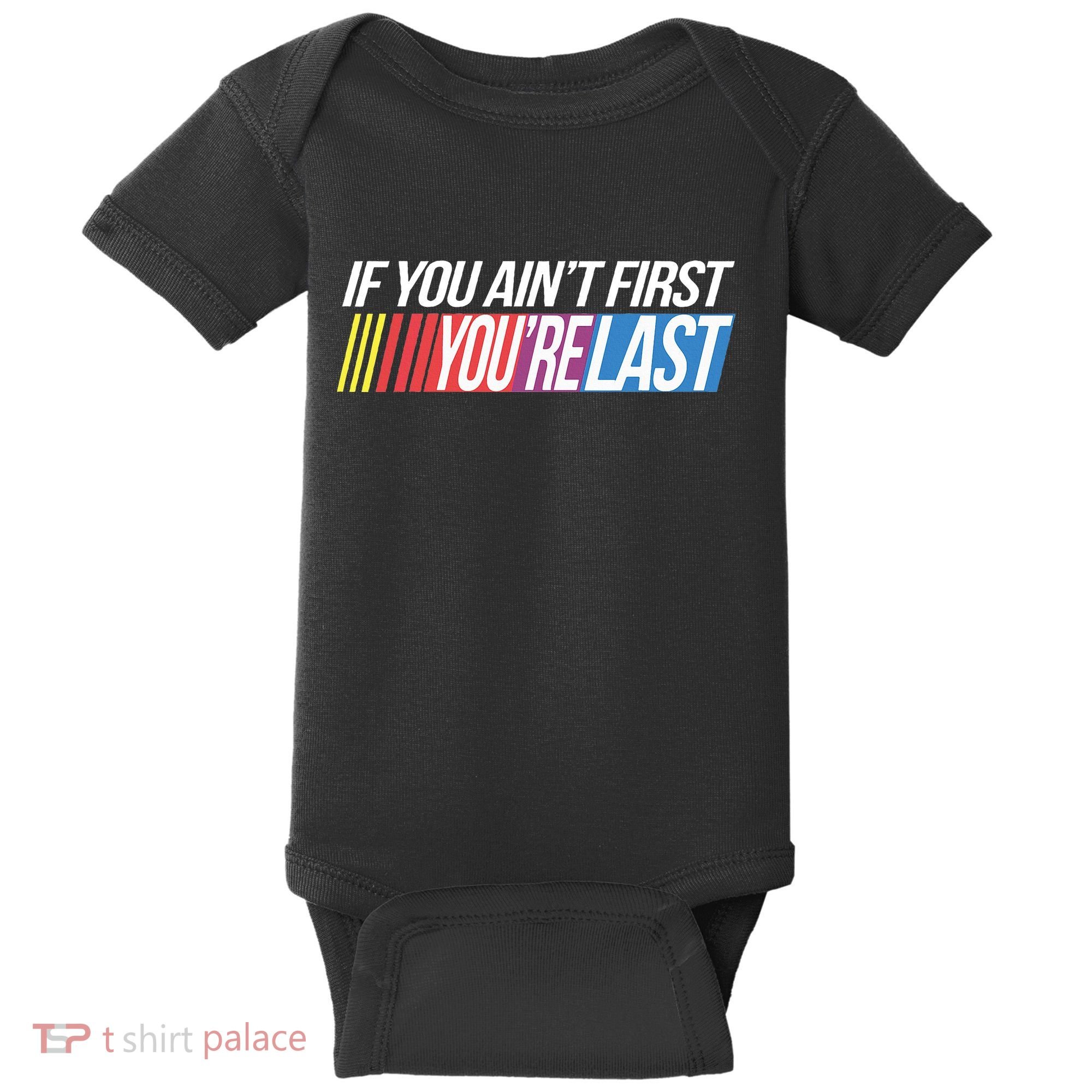 If You AinT First YouRe Last Formula Racing Baby Bodysuit