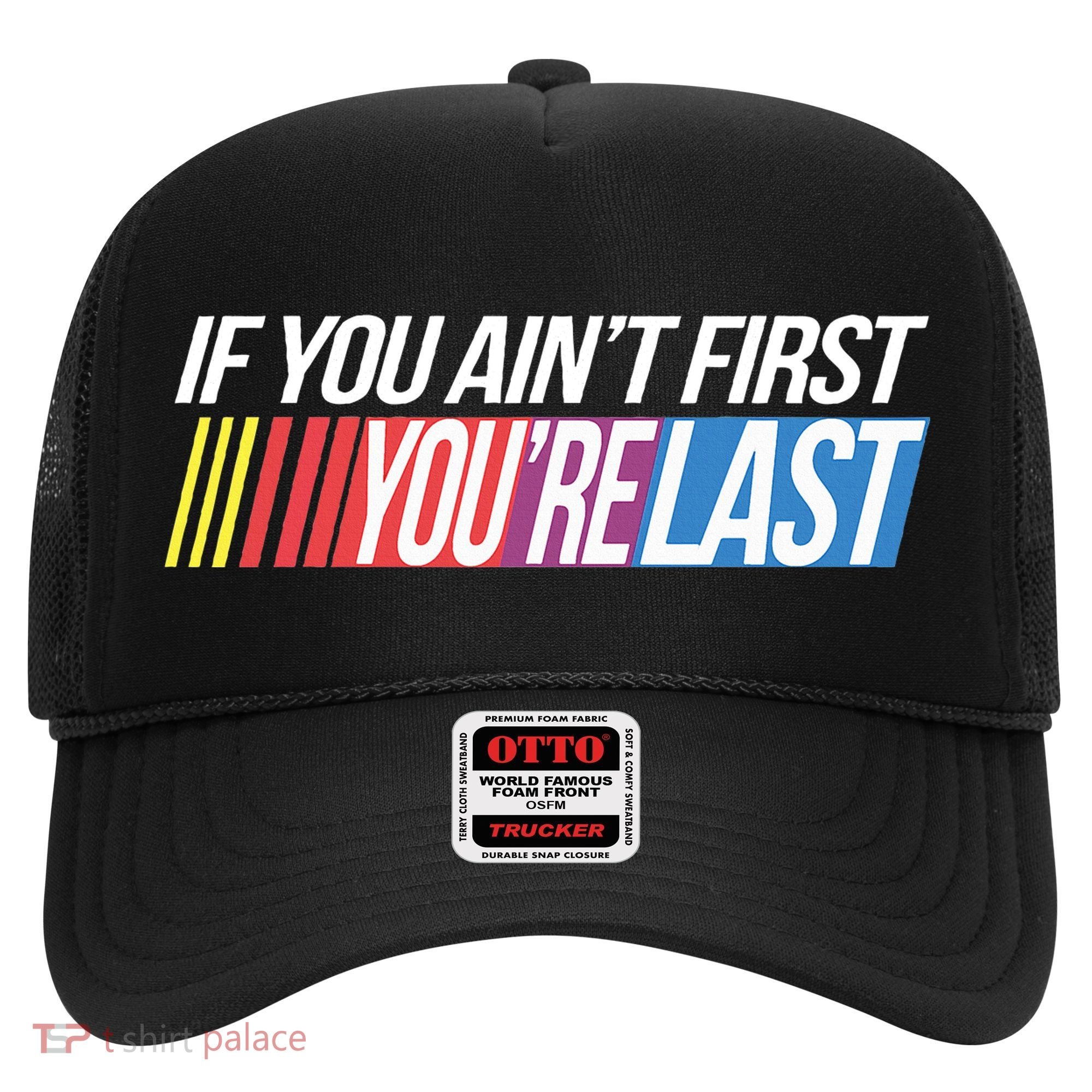 If You AinT First YouRe Last Formula Racing Hat