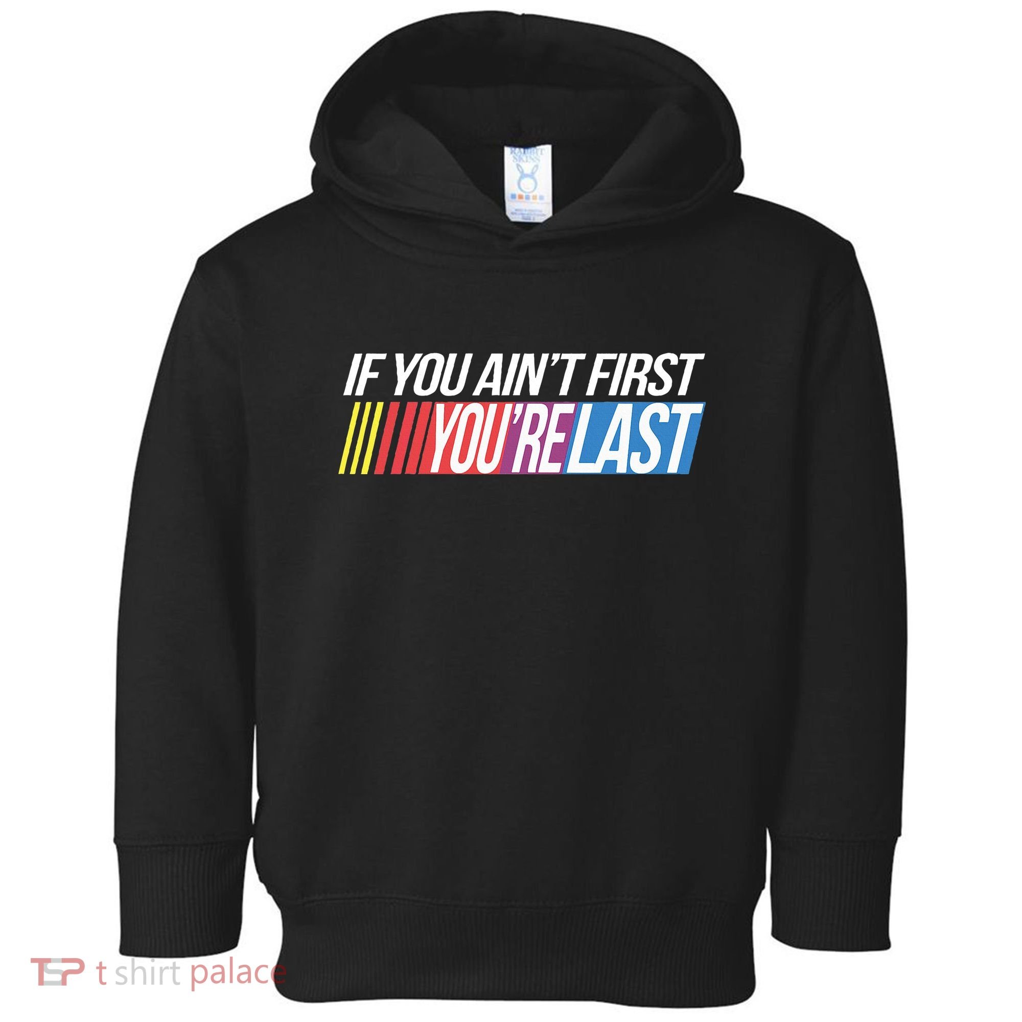If You AinT First YouRe Last Formula Racing Toddler Hoodie