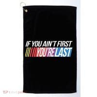 If You AinT First YouRe Last Formula Racing Golf Towel thumb 0