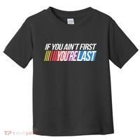 If You AinT First YouRe Last Formula Racing Toddler T-Shirt thumb 0
