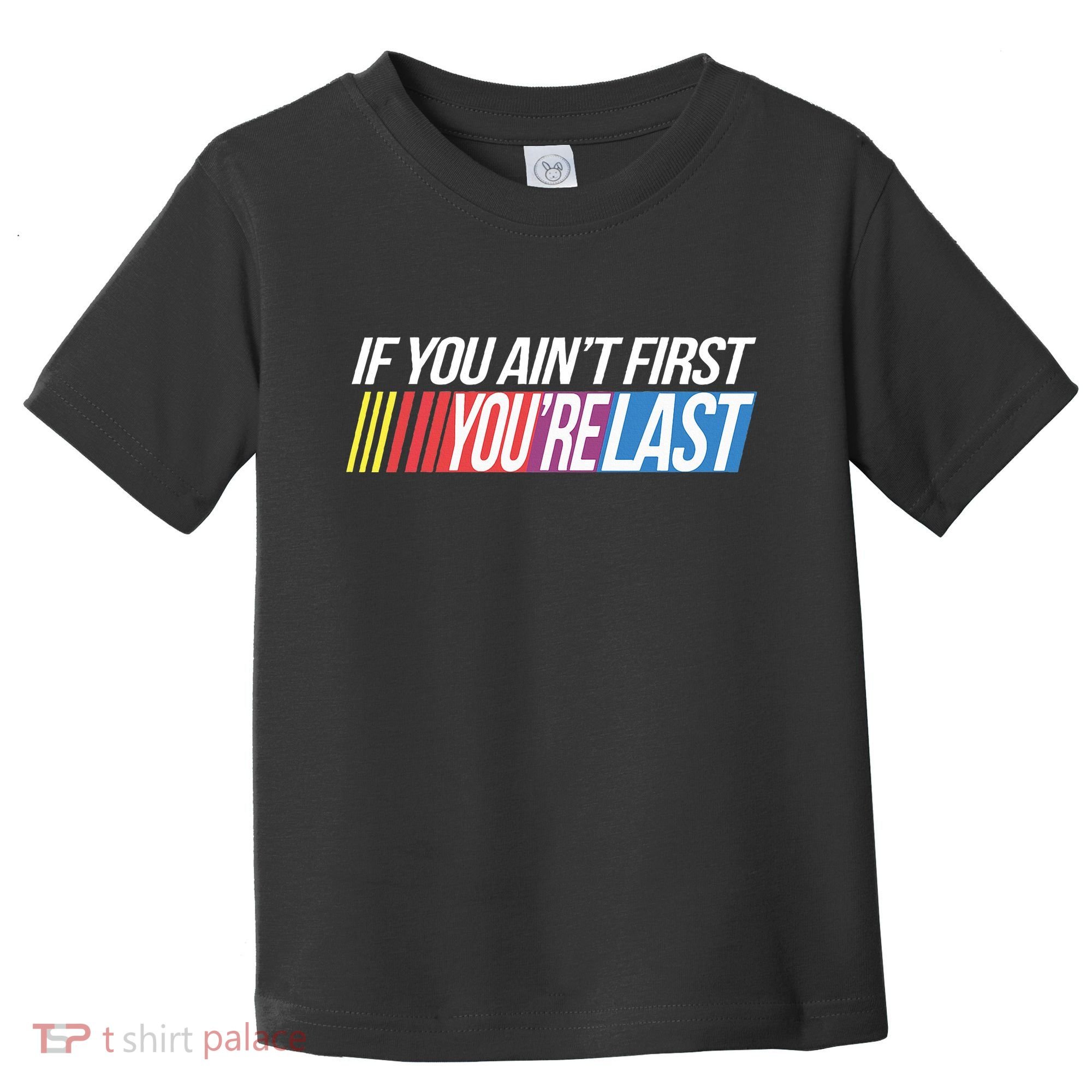 If You AinT First YouRe Last Formula Racing Toddler T-Shirt