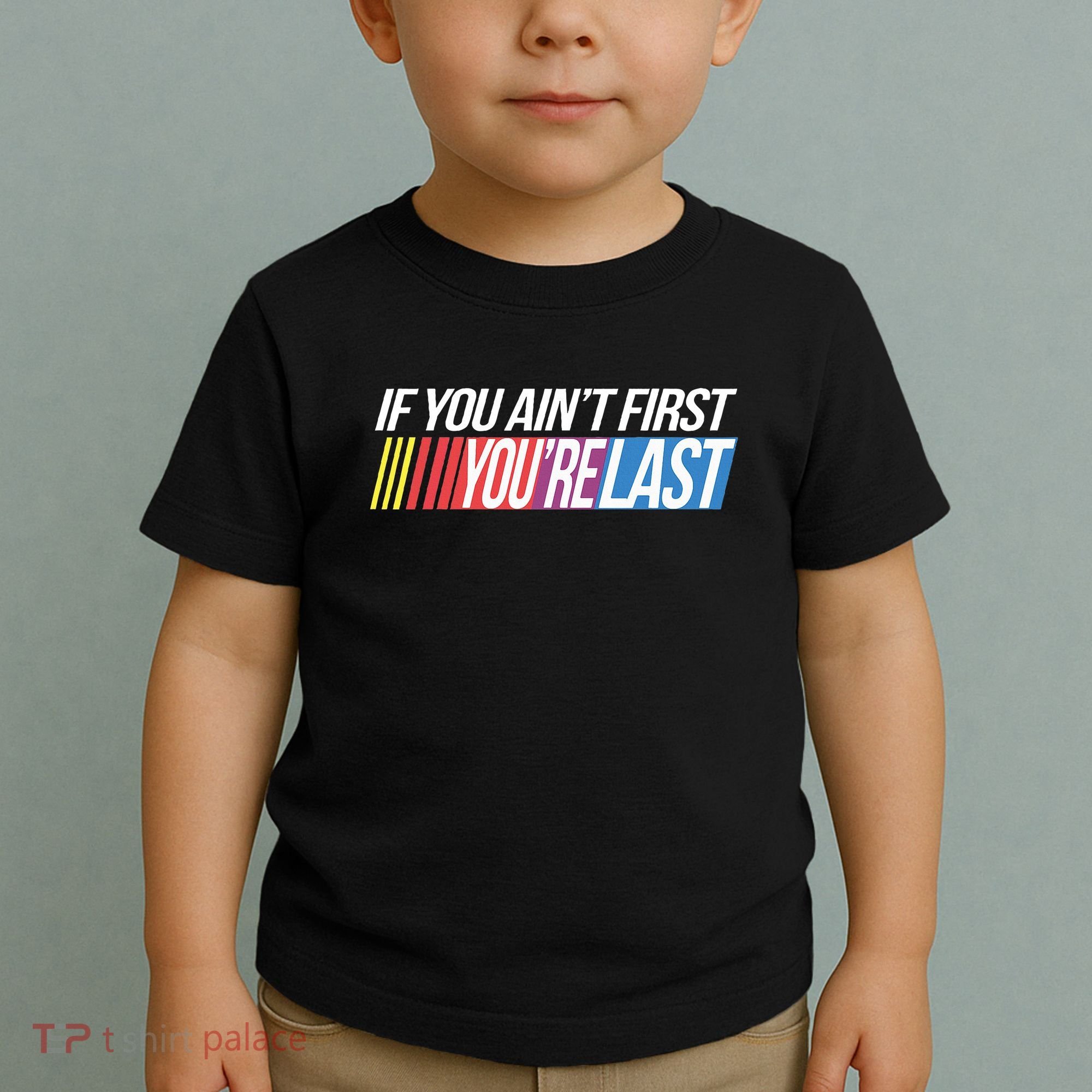 If You AinT First YouRe Last Formula Racing Toddler T-Shirt