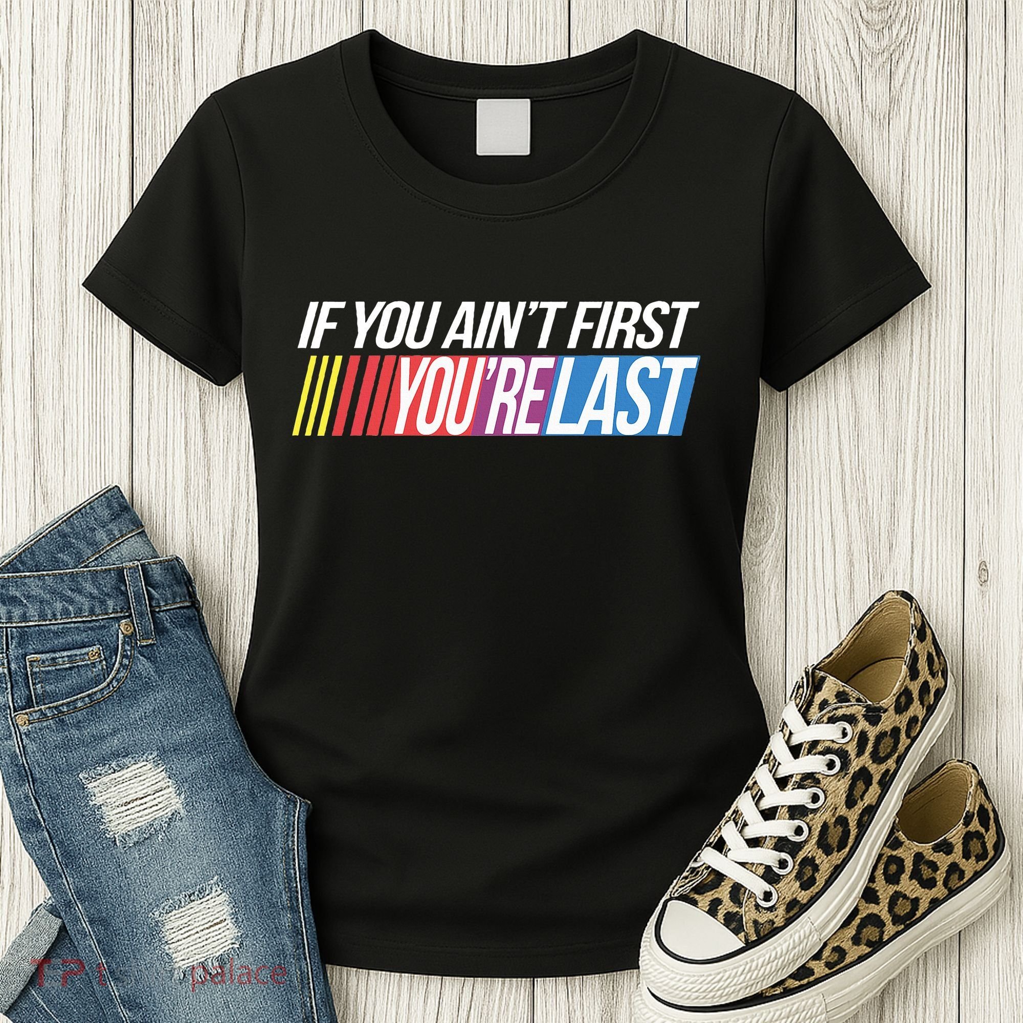 If You AinT First YouRe Last Formula Racing Women's T-Shirt