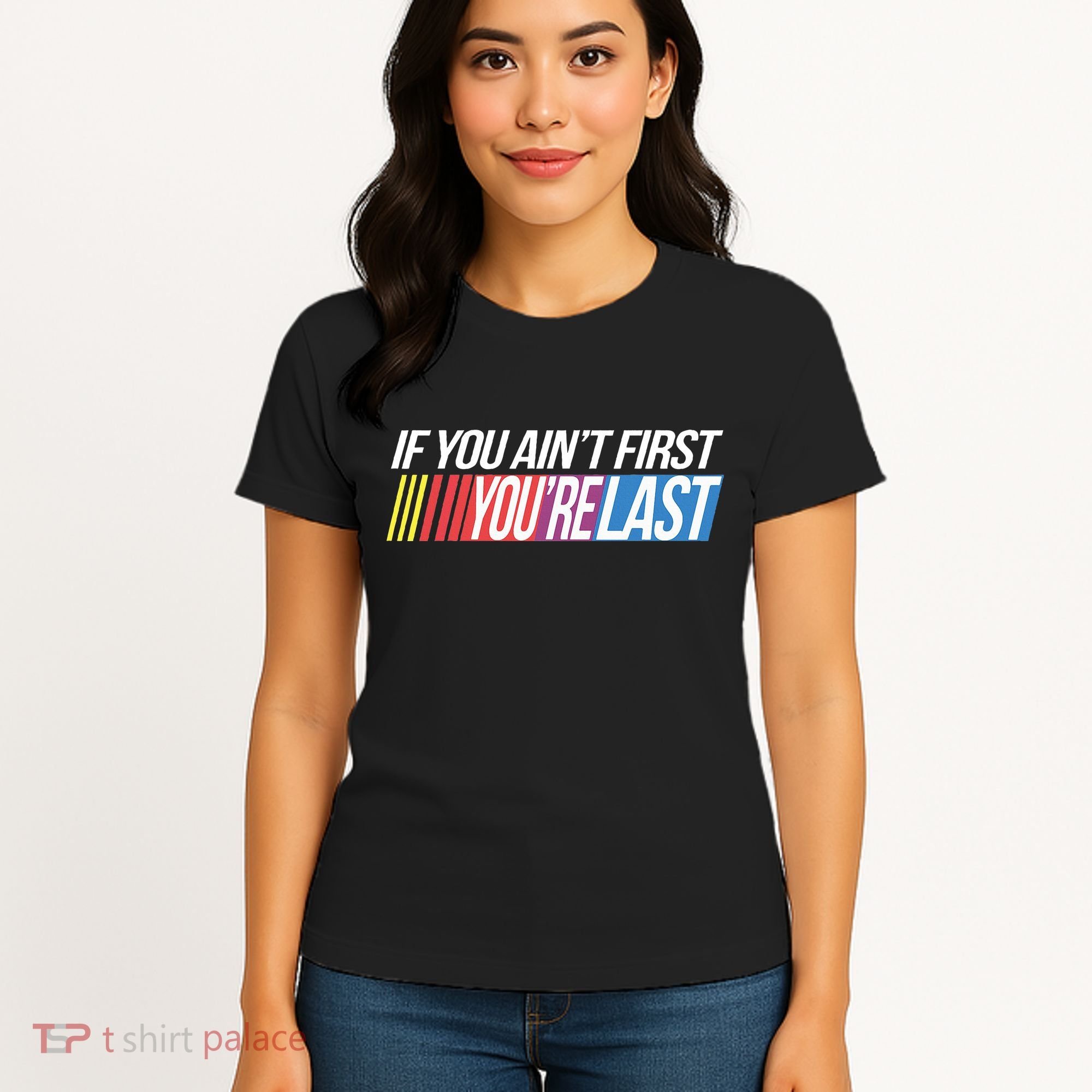 If You AinT First YouRe Last Formula Racing Women's T-Shirt