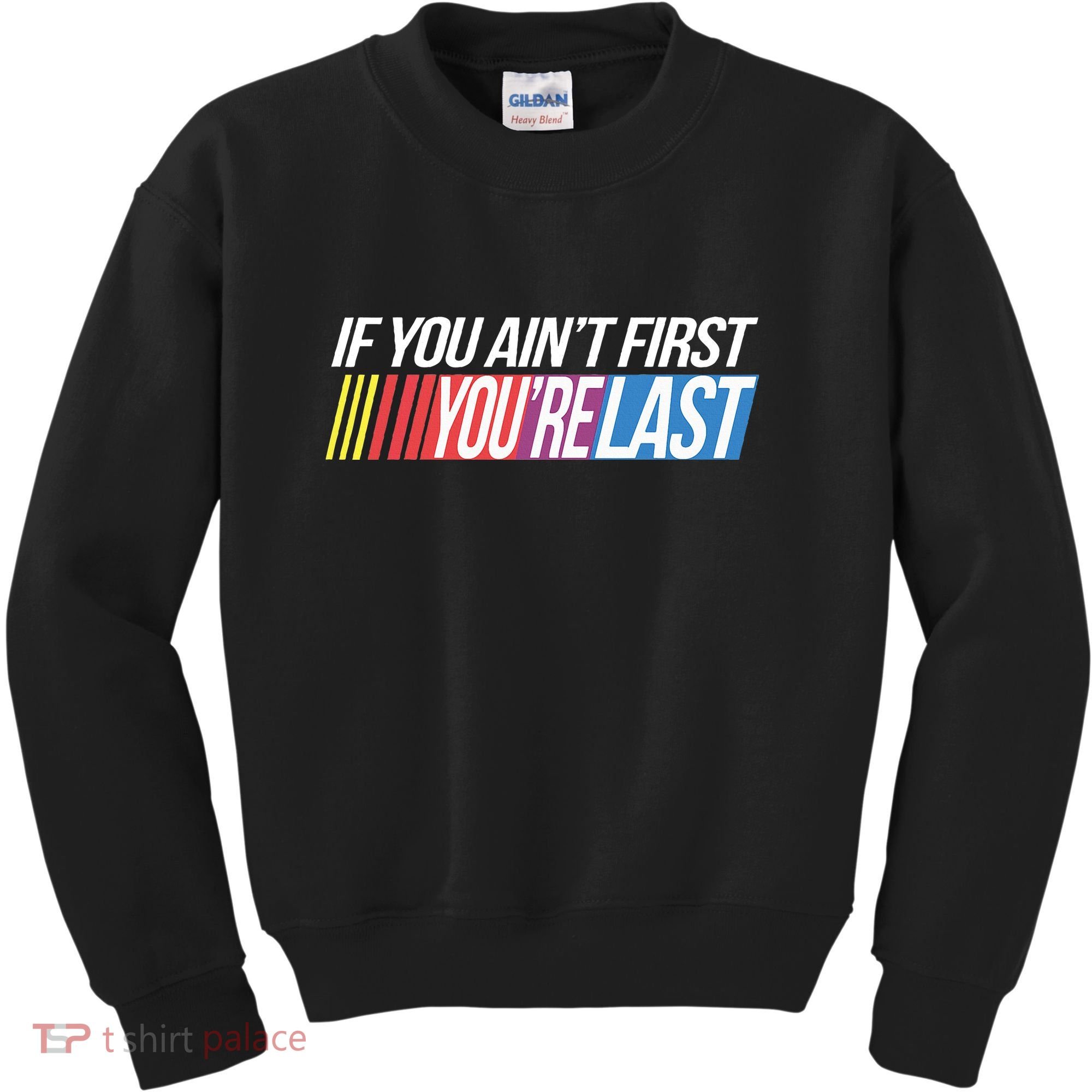 If You AinT First YouRe Last Formula Racing Kids Sweatshirt
