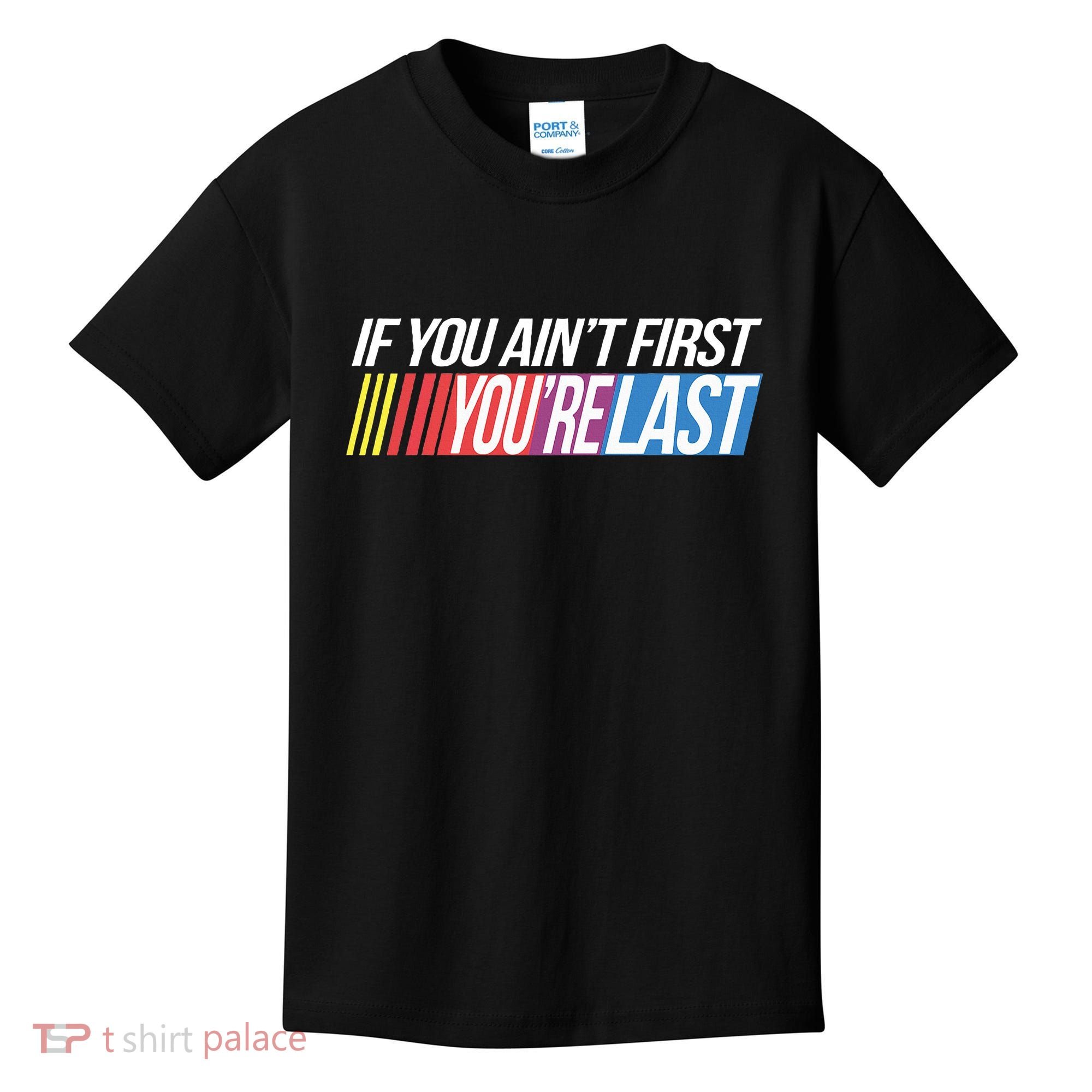 If You AinT First YouRe Last Formula Racing Kids T-Shirt
