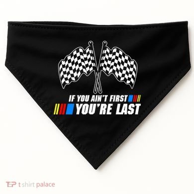 If You Aint First Youre Last USA-Made Doggie Bandana