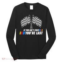 If You Aint First Youre Last Long Sleeve Shirt thumb 0