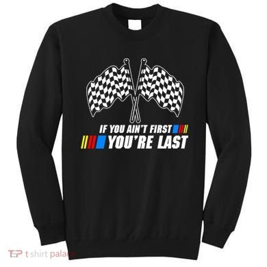 If You Aint First Youre Last Sweatshirt