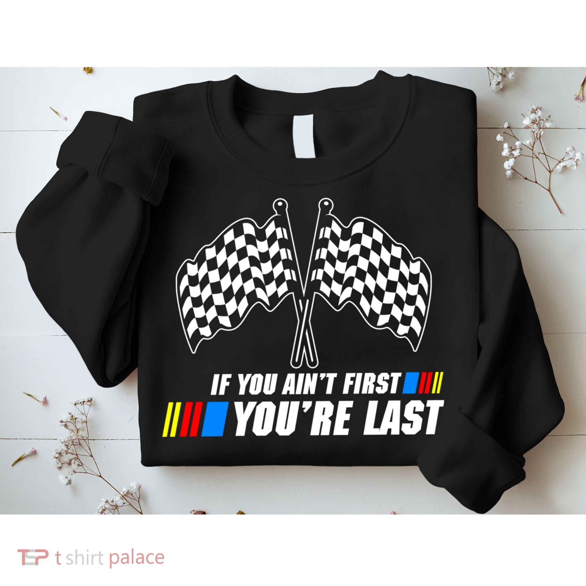 If You Aint First Youre Last Sweatshirt