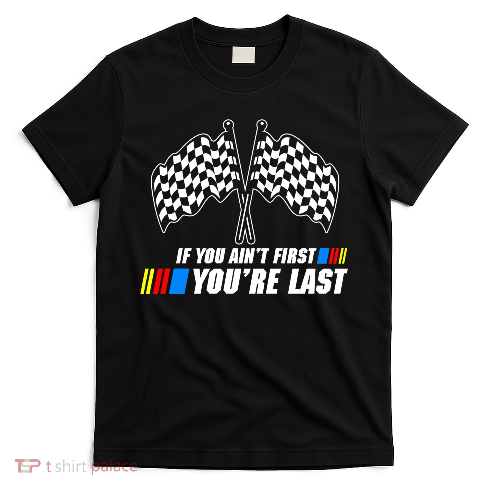 If You Aint First Youre Last T-Shirt