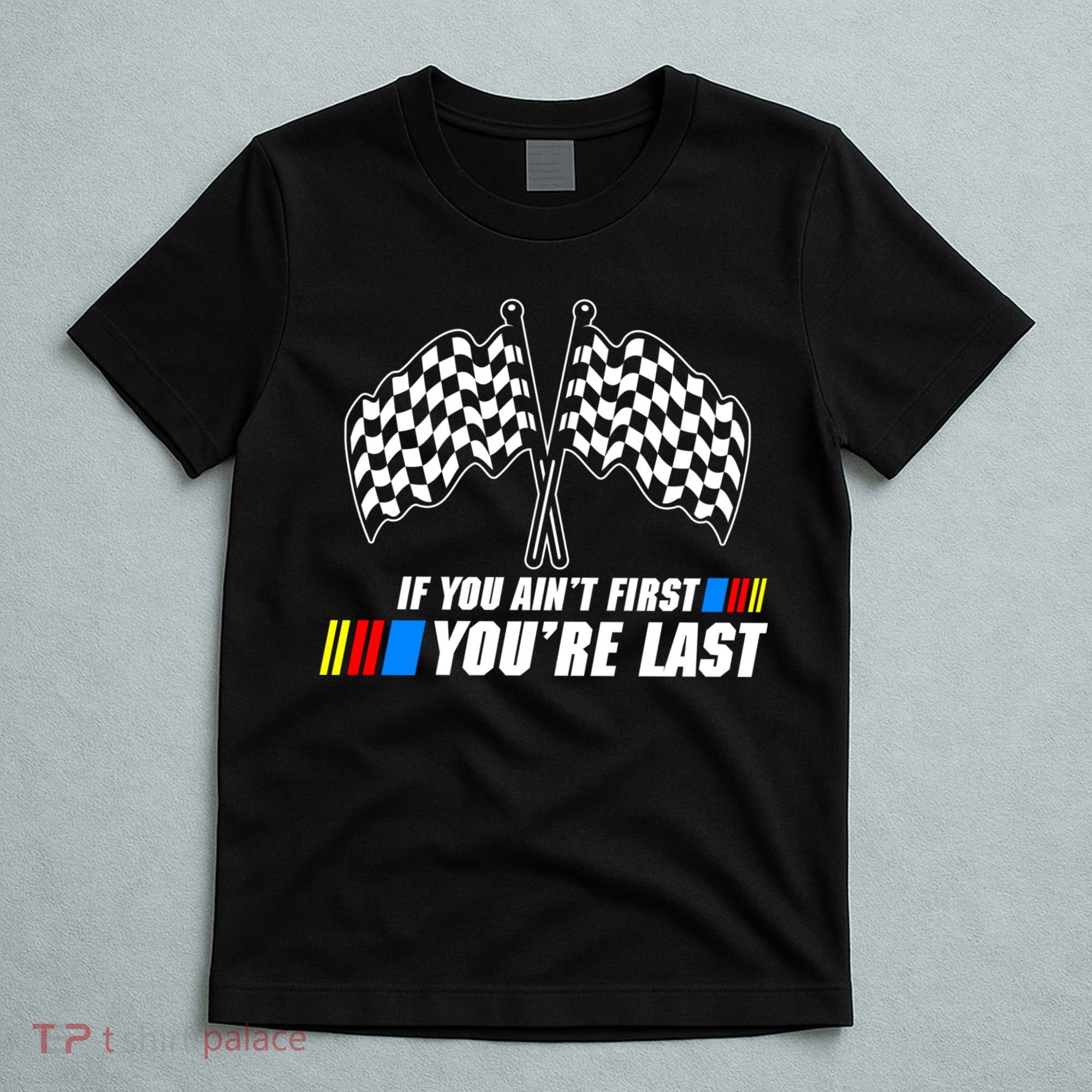If You Aint First Youre Last T-Shirt