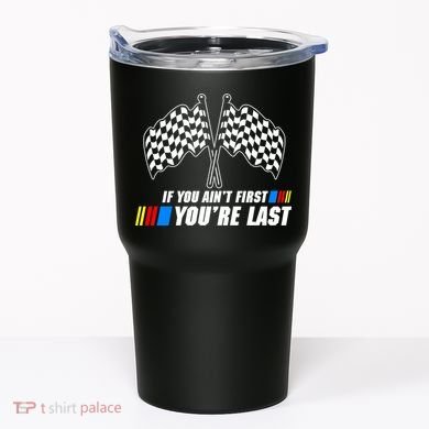 If You Aint First Youre Last Tumbler