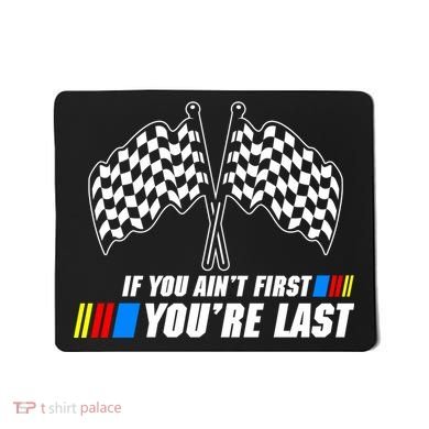 If You Aint First Youre Last Mousepad