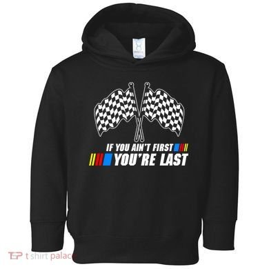 If You Aint First Youre Last Toddler Hoodie