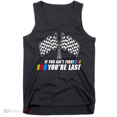 If You Aint First Youre Last Tank Top