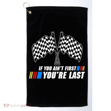 If You Aint First Youre Last Golf Towel
