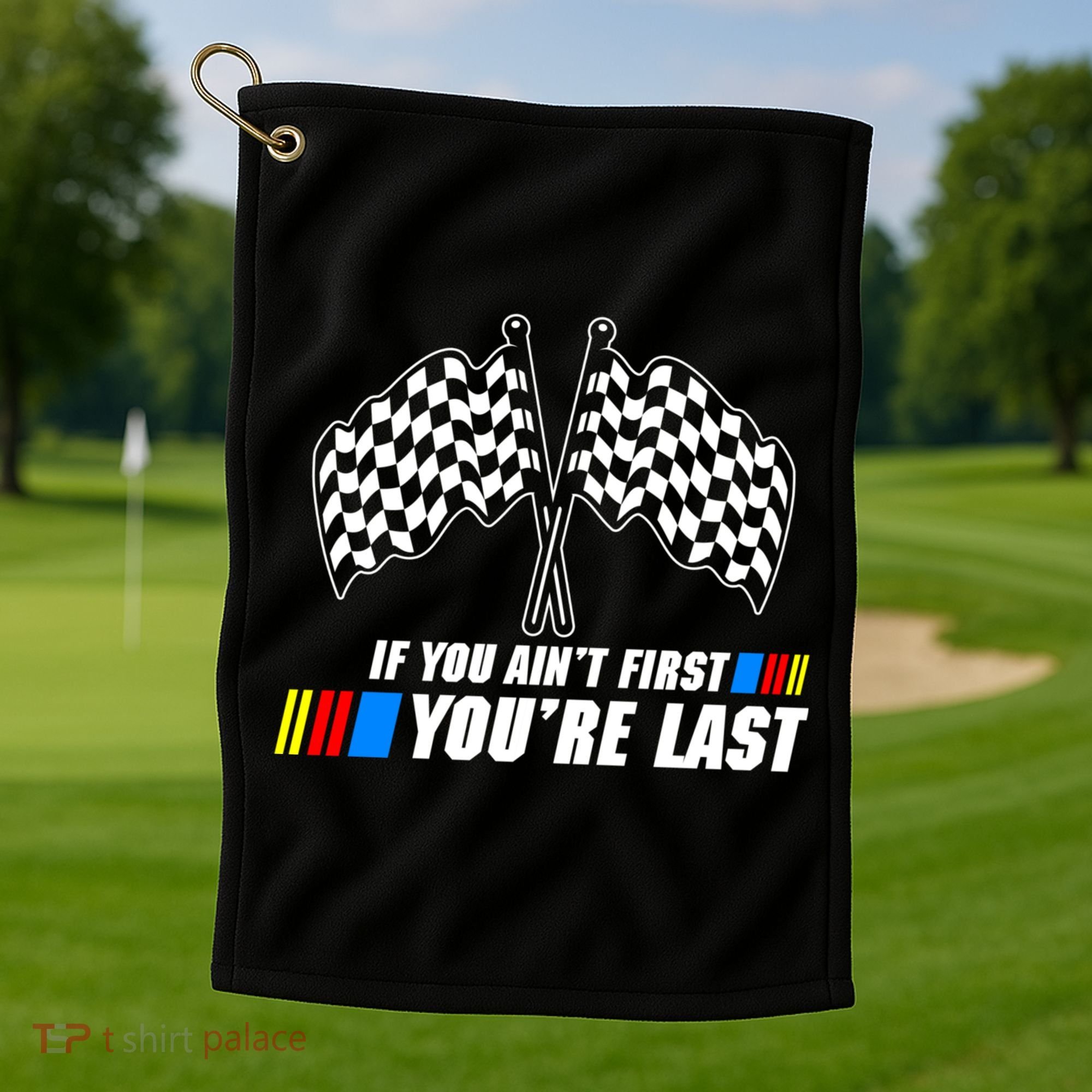 If You Aint First Youre Last Golf Towel