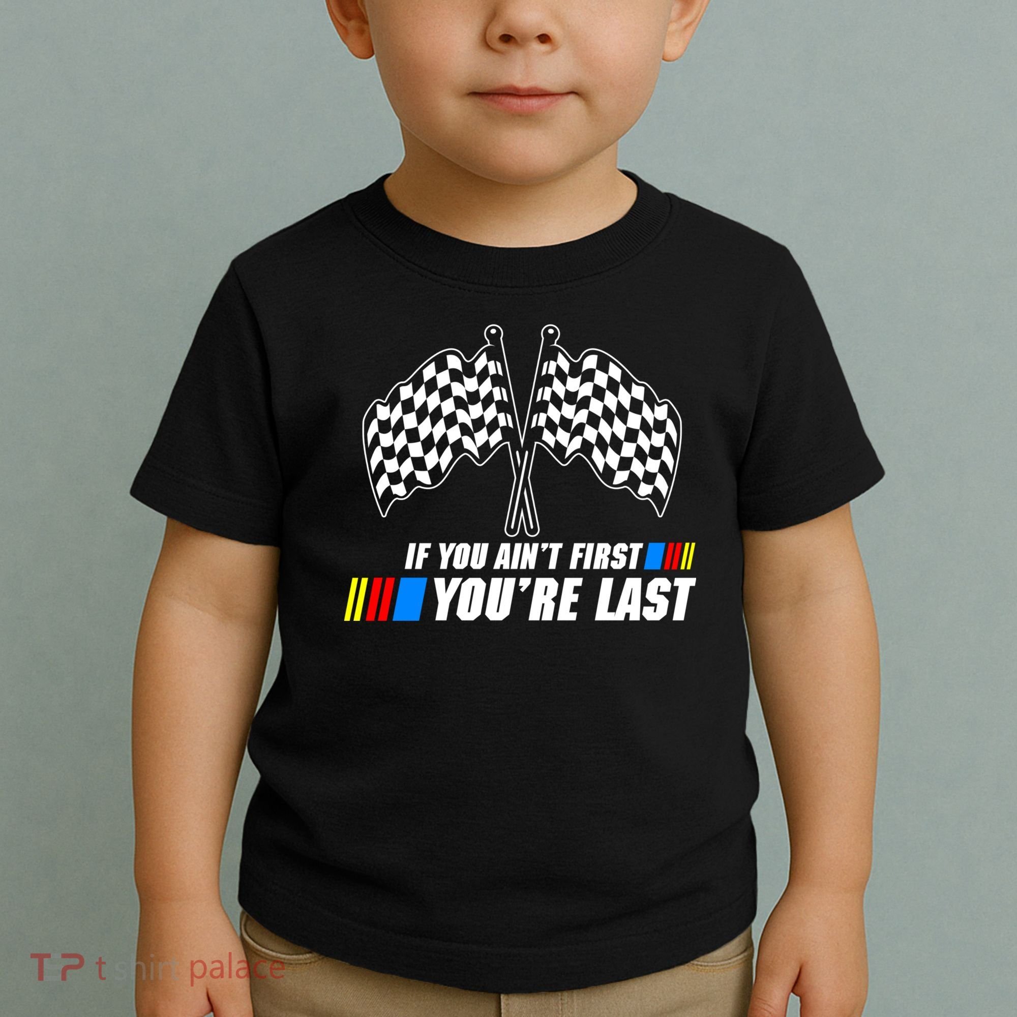 If You Aint First Youre Last Toddler T-Shirt
