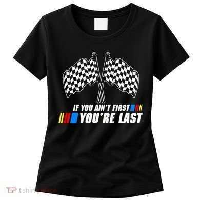 If You Aint First Youre Last Women's T-Shirt
