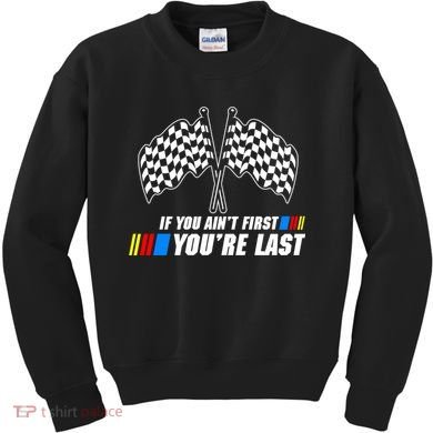 If You Aint First Youre Last Kids Sweatshirt