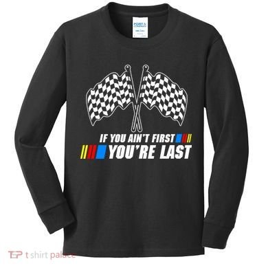 If You Aint First Youre Last Kids Long Sleeve Shirt