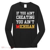 If You Aint Cheating You AinT Michigan Long Sleeve Shirt thumb 0