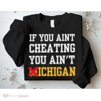 If You Aint Cheating You AinT Michigan Sweatshirt thumb 2