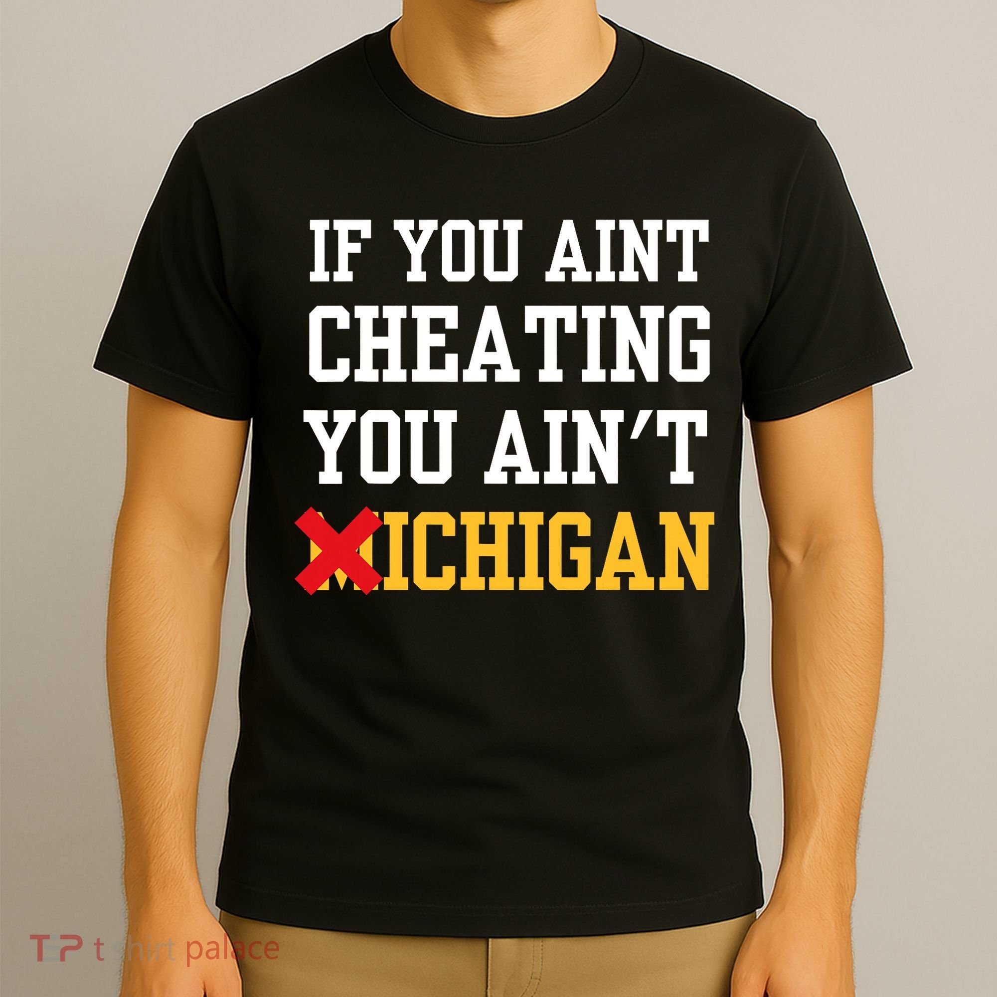 If You Aint Cheating You AinT Michigan T-Shirt