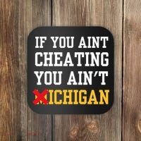 If You Aint Cheating You AinT Michigan Coaster thumb 0