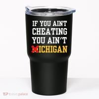 If You Aint Cheating You AinT Michigan Tumbler thumb 0
