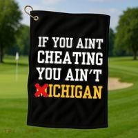 If You Aint Cheating You AinT Michigan Golf Towel thumb 1