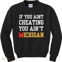 If You Aint Cheating You AinT Michigan Kids Sweatshirt thumb 0